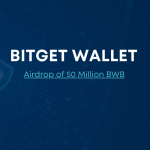 Airdrop 50 triệu BWB: Ra mắt chính thức Ví Bitget